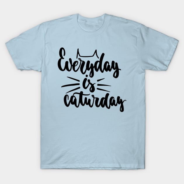 Everyday Is Caturday - Cute Funny Cat Lover Quote Design T-Shirt by Squeak Art